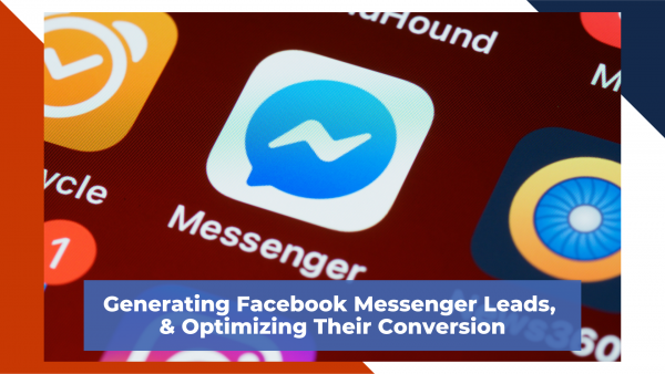Generating Facebook Messenger Leads & Optimizing Their Conversion